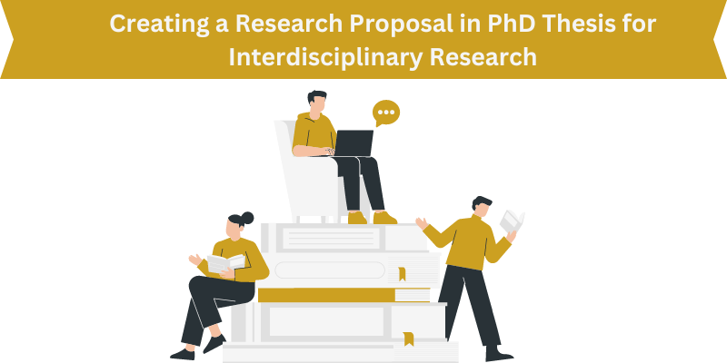 Creating a Research Proposal in PhD Thesis for Interdisciplinary Research: A Step-by-Step Guide